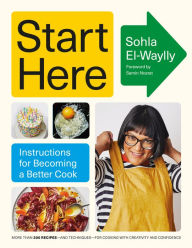 Read free books online for free no downloading Start Here: Instructions for Becoming a Better Cook: A Cookbook in English 9780593320464 by Sohla El-Waylly, Samin Nosrat