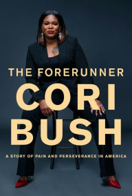 Title: The Forerunner: A Story of Pain and Perseverance in America, Author: Cori Bush