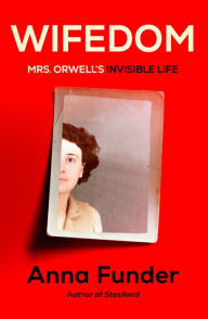 Title: Wifedom: Mrs. Orwell's Invisible Life, Author: Anna Funder