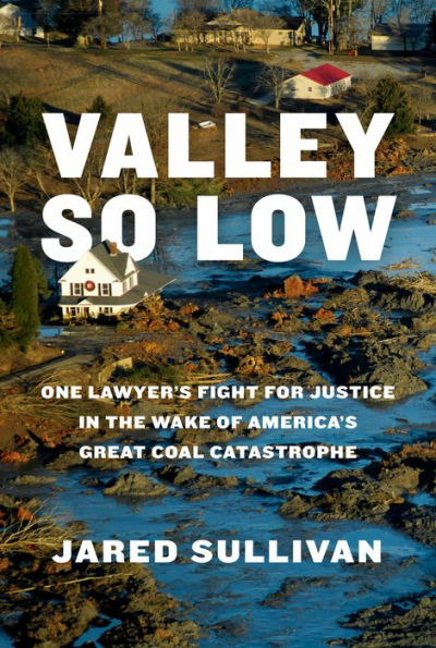 Valley So Low: One Lawyer's Fight for Justice the Wake of America's Great Coal Catastrophe