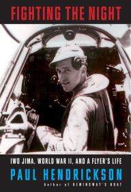 Title: Fighting the Night: Iwo Jima, World War II, and a Flyer's Life, Author: Paul Hendrickson