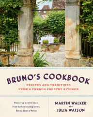 Title: Bruno's Cookbook: Recipes and Traditions from a French Country Kitchen, Author: Martin Walker