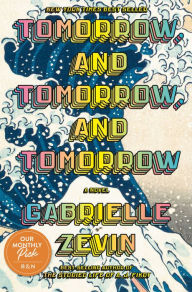 Title: Tomorrow, and Tomorrow, and Tomorrow, Author: Gabrielle Zevin