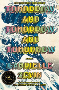 Title: Tomorrow, and Tomorrow, and Tomorrow, Author: Gabrielle Zevin