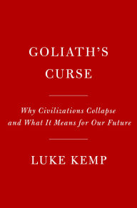 Title: Goliath's Curse: Why Civilizations Collapse and What It Means for Our Future, Author: Luke Kemp