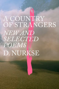 Title: A Country of Strangers: New and Selected Poems, Author: D. Nurkse