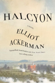 Title: Halcyon: A novel, Author: Elliot Ackerman