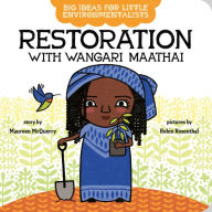 Title: Big Ideas for Little Environmentalists: Restoration with Wangari Maathai, Author: Maureen McQuerry