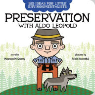 Title: Big Ideas for Little Environmentalists: Preservation with Aldo Leopold, Author: Maureen McQuerry