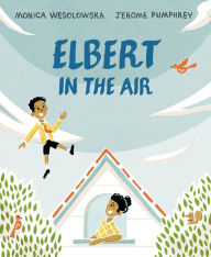 Free e books and journals download Elbert in the Air 9780593325209 by Monica Wesolowska, Jerome Pumphrey, Monica Wesolowska, Jerome Pumphrey (English literature) 