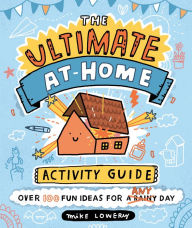 Title: The Ultimate At-Home Activity Guide, Author: Mike Lowery