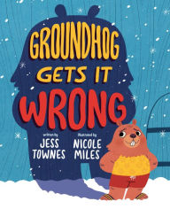 Title: Groundhog Gets It Wrong, Author: Jessica Townes
