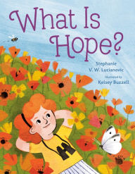 English easy book download What Is Hope? by Stephanie V.W Lucianovic, Kelsey Buzzell, Stephanie V.W Lucianovic, Kelsey Buzzell in English  9780593326558