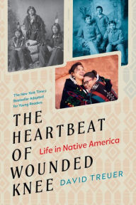 Ebooks uk free download The Heartbeat of Wounded Knee (Young Readers Adaptation): Life in Native America 9780593327579 (English literature) by David Treuer, Sheila Keenan