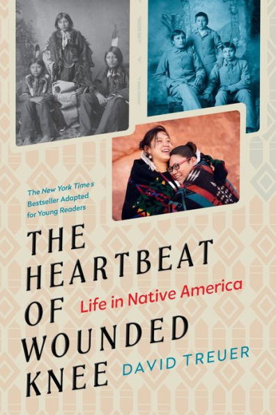 The Heartbeat of Wounded Knee (Young Readers Adaptation): Life Native America