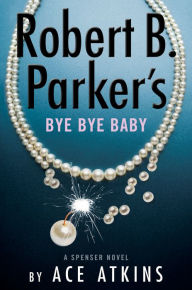 Title: Robert B. Parker's Bye Bye Baby, Author: Ace Atkins