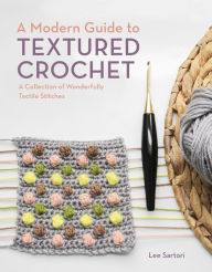 Downloading free books to your computerA Modern Guide to Textured Crochet: A Collection of Wonderfully Tactile Stitches byLee Sartori