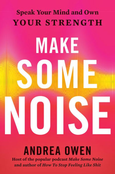 Make Some Noise: Speak Your Mind and Own Strength