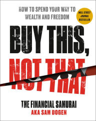 Pdf downloads ebooks Buy This, Not That: How to Spend Your Way to Wealth and Freedom 9780593328774 by Sam Dogen (English literature) RTF CHM iBook