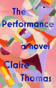 Download pdfs of books The Performance: A Novel 9780593329160 by Claire Thomas  (English literature)