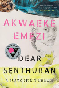 Title: Dear Senthuran: A Black Spirit Memoir, Author: Akwaeke Emezi