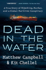 Title: Dead in the Water: A True Story of Hijacking, Murder, and a Global Maritime Conspiracy, Author: Matthew Campbell