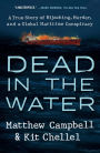 Dead in the Water: A True Story of Hijacking, Murder, and a Global Maritime Conspiracy
