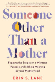 Free download ebook german Someone Other Than a Mother: Flipping the Scripts on a Woman's Purpose and Making Meaning beyond Motherhood 9780593329313 by Erin S. Lane CHM MOBI (English literature)