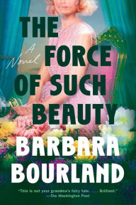 The Force of Such Beauty: A Novel