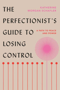 Free downloadable ebooks for android The Perfectionist's Guide to Losing Control: A Path to Peace and Power 9780593329528 in English