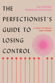 Download ebooks free android The Perfectionist's Guide to Losing Control: A Path to Peace and Power