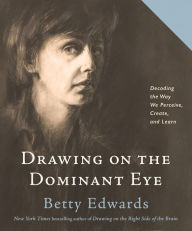 Free torrents for books download Drawing on The Dominant Eye: Decoding the Way We Perceive, Create, and Learn by Betty Edwards 9780593329641 English version DJVU PDB