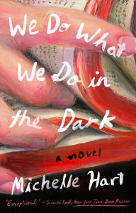 Title: We Do What We Do in the Dark: A Novel, Author: Michelle Hart