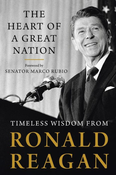 The Heart of a Great Nation: Timeless Wisdom from Ronald Reagan