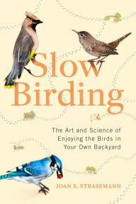Download books audio free online Slow Birding: The Art and Science of Enjoying the Birds in Your Own Backyard by Joan E. Strassmann, Joan E. Strassmann (English Edition)