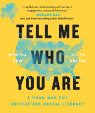 Title: Tell Me Who You Are: A Road Map for Cultivating Racial Literacy, Author: Winona Guo