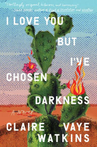 Downloading free audio books online I Love You but I've Chosen Darkness by Claire Vaye Watkins, Claire Vaye Watkins PDB PDF