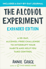 Free mp3 books download The Alcohol Experiment: Expanded Edition: A 30-Day, Alcohol-Free Challenge To Interrupt Your Habits and Help You Take Control by Annie Grace MOBI CHM 9780593330241