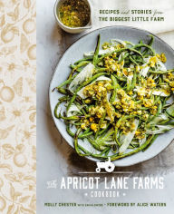 Title: The Apricot Lane Farms Cookbook: Recipes and Stories from the Biggest Little Farm, Author: Molly Chester