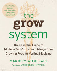 Free downloads books on google The Grow System: True Health, Wealth, and Happiness Come from the Ground