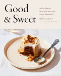 Alternative view 1 of Good & Sweet: A New Way to Bake with Naturally Sweet Ingredients: A Baking Book