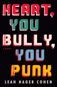 Title: Heart, You Bully, You Punk, Author: Leah Hager Cohen