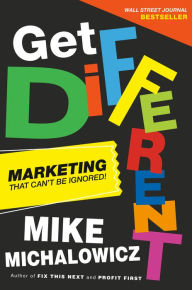 Title: Get Different: Marketing That Can't Be Ignored!, Author: Mike Michalowicz