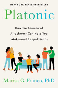 Download epub books for kindle Platonic: How the Science of Attachment Can Help You Make--and Keep--Friends PDF PDB ePub