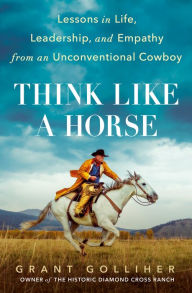 Think Like a Horse: Lessons in Life, Leadership, and Empathy
