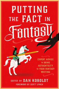 Title: Putting the Fact in Fantasy: Expert Advice to Bring Authenticity to Your Fantasy Writing, Author: Dan Koboldt