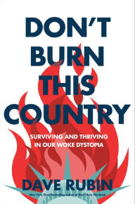 Title: Don't Burn This Country: Surviving and Thriving in Our Woke Dystopia, Author: Dave Rubin