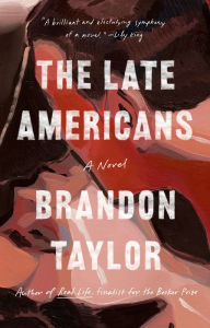 Title: The Late Americans: A Novel, Author: Brandon Taylor