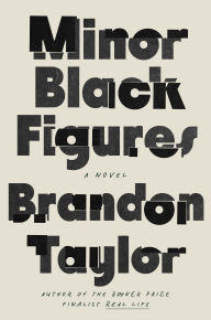 Title: Minor Black Figures: A Novel, Author: Brandon Taylor