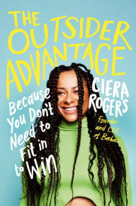 Amazon free downloads ebooks The Outsider Advantage: Because You Don't Need to Fit in to Win by Ciera Rogers in English